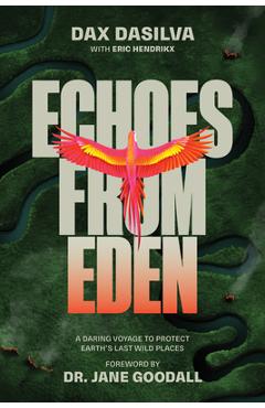 Echoes from Eden: A Daring Voyage to Protect Earth\'s Last Wild Places - Dax Dasilva