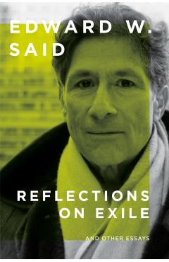 Reflections on Exile: And Other Essays - Edward W. Said