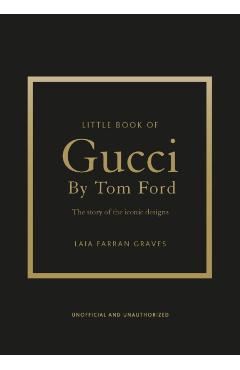 Little Book of Gucci by Tom Ford: The Story of the Iconic Fashion Designer