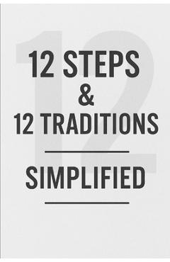 12 Steps & 12 Traditions Simplified - Anonymous Simplicity Press