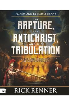 The Rapture, the Antichrist, and the Tribulation: An End-Times Countdown and What Happens Next