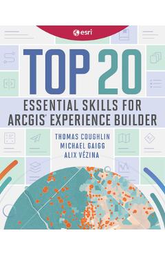 Top 20 Essential Skills for ArcGIS Experience Builder - Thomas Coughlin