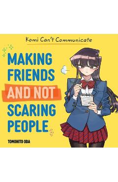 Komi Can't Communicate: Making Friends and Not Scaring People - Tomohito Oda