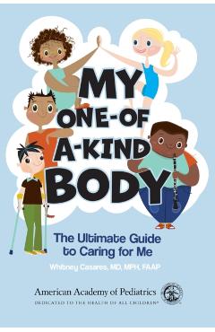 My One-Of-A-Kind Body: The Ultimate Guide to Caring for Me - Whitney Casares Md Mph