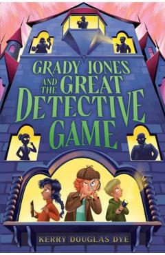 Grady Jones and the Great Detective Game - Kerry Douglas Dye