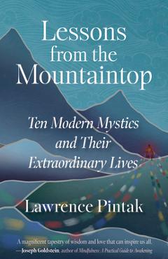 Lessons from the Mountaintop: Ten Modern Mystics and Their Extraordinary Lives - Lawrence Pintak
