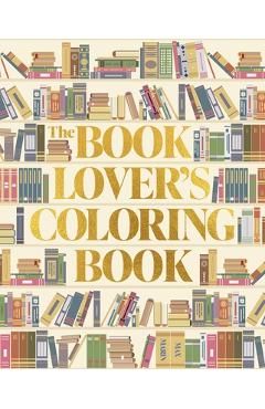 The Book Lover's Coloring Book: Over 45 Book-Themed Artworks - Max Marin