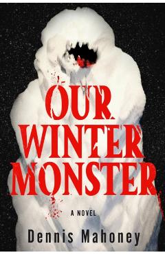 Our Winter Monster - Dennis Mahoney
