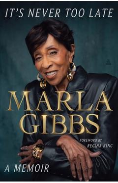 It's Never Too Late: A Memoir - Marla Gibbs