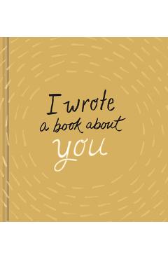 I Wrote a Book about You: Gold Edition: A Personalized Fill-In-The-Blanks Gift Book for Friends, Family, or Partners - M. H. Clark