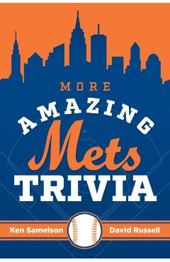 More Amazing Mets Trivia - Ken Samelson