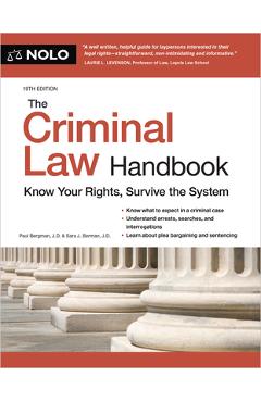 The Criminal Law Handbook: Know Your Rights, Survive the System - Paul Bergman