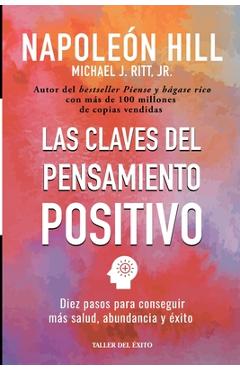 Las claves del pensamiento positivo: Diez pasos para conseguir mas salud, abundancia y exito - Napoleon Hill