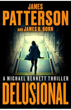 Delusional: A Michael Bennett Thriller - James Patterson
