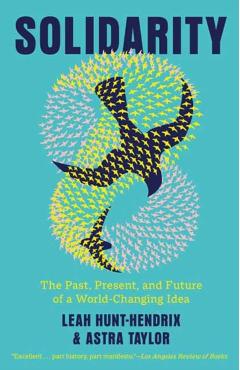 Solidarity: The Past, Present, and Future of a World-Changing Idea - Leah Hunt-hendrix