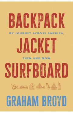 Backpack, Jacket, Surfboard: My Journey Across America, Then and Now - Graham Broyd