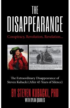 The Disappearance: Conspiracy, Revolution, Revelation... the Extraordinary Disappearance of Steven Kubacki (Unexplained Mysteries) - Steven Kubacki
