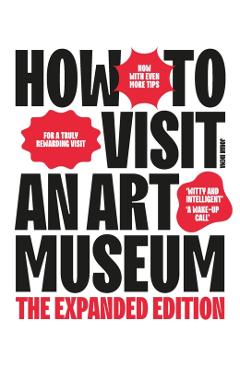 How to Visit an Art Museum: The Expanded Edition - Johan Idema
