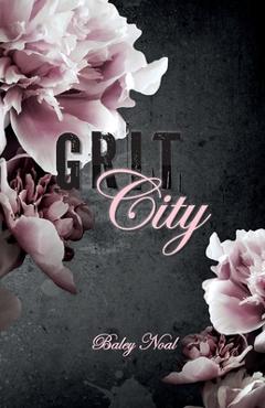 Grit City: Romantic suspense with alpha cops, buried pasts, and scorching chemistry - Baley Noal