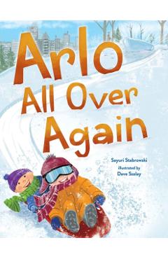 Arlo All Over Again: A Story about Making New Friends - Sayuri Stabrowski