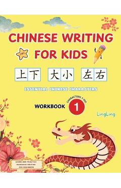 Chinese Writing for Kids: Essential Chinese Characters Workbook 1 (Characters 1-100): Learn and Practice Mandarin Writing for Beginners - Ling Ling