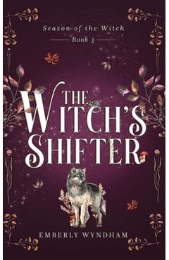 The Witch's Shifter: A Cozy Witch Romance - Emberly Wyndham