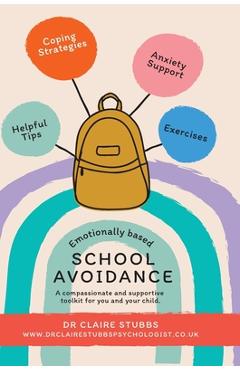 Emotionally Based School Avoidance: A compassionate and supportive toolkit for you and your child - Claire Stubbs