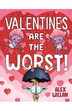 Valentines Are the Worst! - Alex Willan