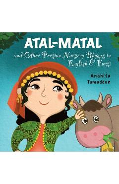 Atal-Matal and Other Persian Nursery Rhymes: In English & Farsi - Anahita Tamaddon