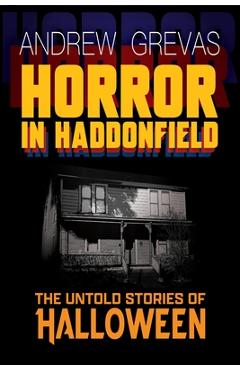 Horror in Haddonfield: Halloween's Untold Stories - Andrew Grevas