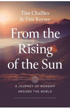 From the Rising of the Sun: A Journey of Worship Around the World - Tim Challies