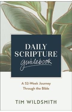 Daily Scripture Guidebook: A 52-Week Journey Through the Bible - Tim Wildsmith
