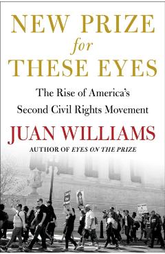 New Prize for These Eyes: The Rise of America's Second Civil Rights Movement - Juan Williams