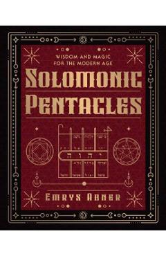 Solomonic Pentacles: Wisdom and Magic for the Modern Age - Emrys Abner