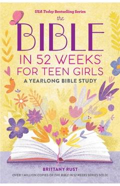 The Bible in 52 Weeks for Teen Girls: A Yearlong Bible Study - Brittany Rust
