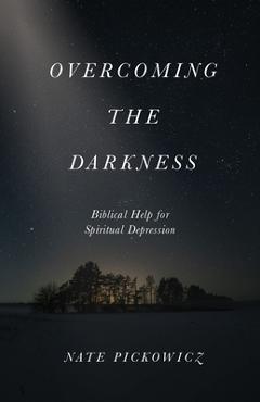 Overcoming the Darkness: Biblical Help for Spiritual Depression
