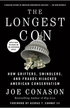 The Longest Con: How Grifters, Swindlers, and Frauds Hijacked American Conservatism - Joe Conason