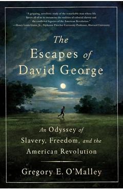 The Escapes of David George: An Odyssey of Slavery, Freedom, and the American Revolution - Gregory E. O'malley