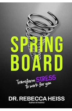 Springboard: Transform Stress to Work for You - Rebecca Heiss
