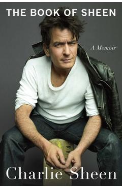 The Book of Sheen: A Memoir - Charlie Sheen