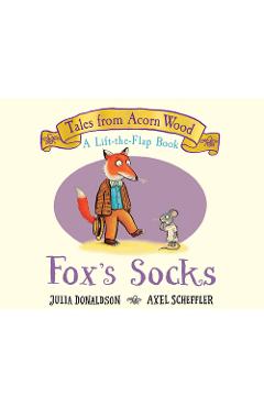 Fox's Socks (a Lift-The-Flap Book) (Tales from Acorn Wood) - Julia Donaldson