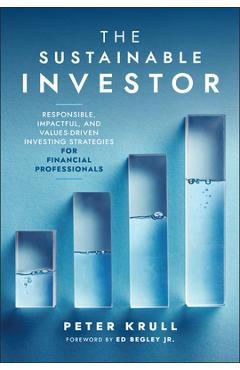 The Sustainable Investor: Responsible, Impactful, and Values-Driven Investing Strategies and Practices for Financial Professionals - Peter Krull