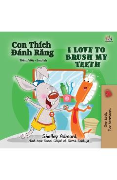 I Love to Brush My Teeth (Vietnamese English Bilingual Children's Book) - Shelley Admont