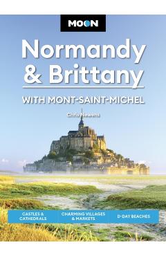 Moon Normandy & Brittany: With Mont-Saint-Michel: Castles & Cathedrals, Charming Villages & Markets, D-Day Beaches - Chris Newens