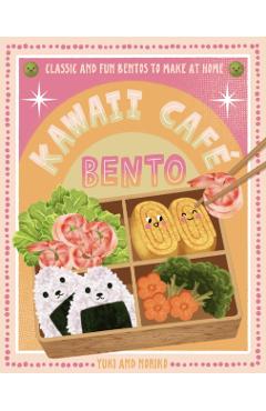 Kawaii Café Bento: Classic and Fun Bentos to Make at Home -