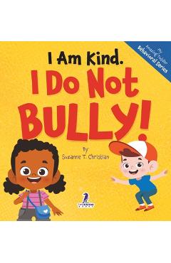 I Am Kind. I Do Not Bully!: An Affirmation-Themed Toddler Book About Not Bullying (Ages 2-4) - Suzanne T. Christian