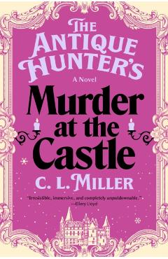 The Antique Hunter's Murder at the Castle - C. L. Miller
