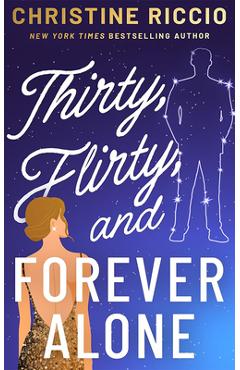 Thirty, Flirty, and Forever Alone - Christine Riccio