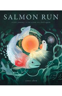 Salmon Run: An Epic Journey to the Ocean and Back - Annie Chen
