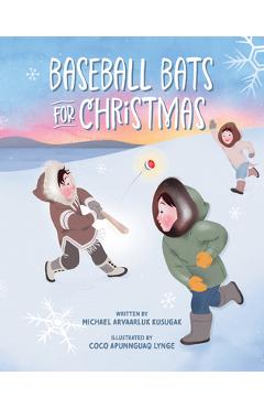 Baseball Bats for Christmas - Michael Arvaarluk Kusugak